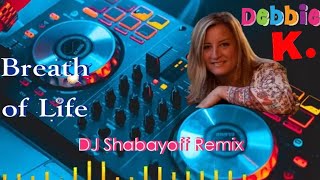 Debbie K. - Breath Of Life (Dj Shabayoff Remix)🙋🎶🎆