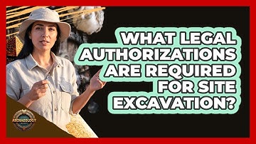 What Legal Authorizations Are Required For Site Excavation?