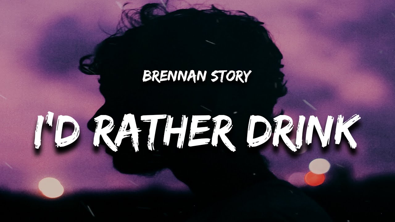 Brennan Story - I'd Rather Drink Than Cry (Lyrics)