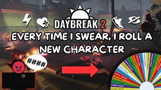 EVERY TIME I SWEAR, I ROLL A NEW CHARACTER (DAYBREAK 2 LIVE)