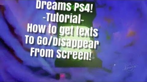 Dreams Ps4 Cut Scene Tutorial (How to get text to disappear)