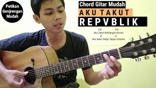 Chord Mudah - Aku Takut | Repvblik (Tutorial Gitar Petikan dan Genjrengan mudah)