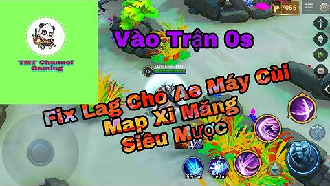 Bản Fix Lag Map Xi Măng Siêu Mượt Vào Trận 0s Cho Bản Liên Quân 1.24.1.2 | TMT-Channel Gaming