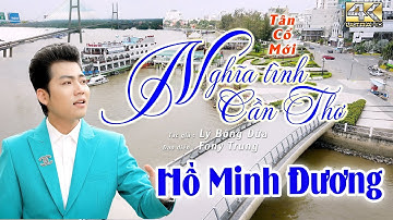 5. NGHĨA TÌNH CẦN THƠ - HỒ MINH ĐƯƠNG . T|G LÝ BÔNG DỪA