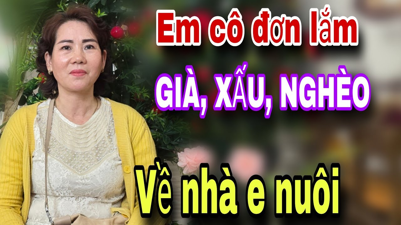Đêm về em cô đơn lắm NGHÈO XẤU GIÀ về nhà em nuôi cơm hết đời 