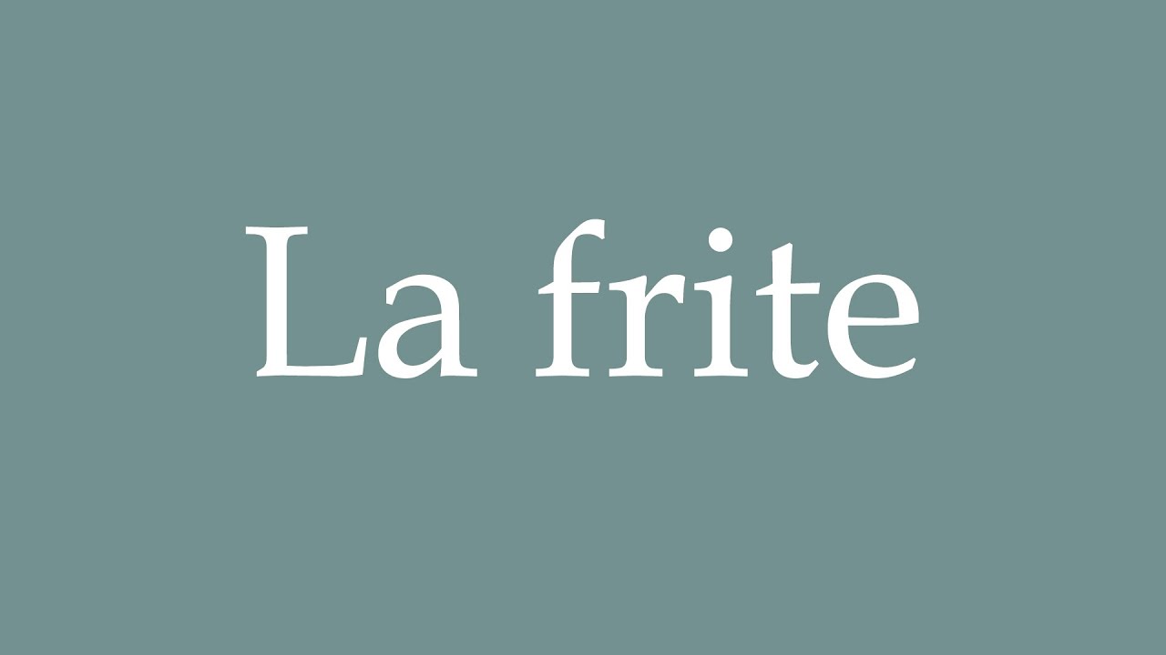 How to Pronounce ''La frite'' (Chip) Correctly in French YouTube