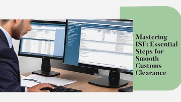 Mastering ISF: Essential Steps for Smooth Customs Clearance