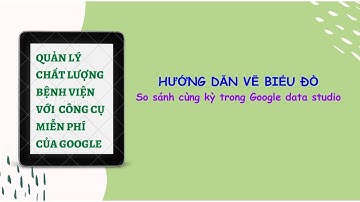 Hướng dẫn vẽ biểu đồ so sánh cùng kỳ trong Google data studio