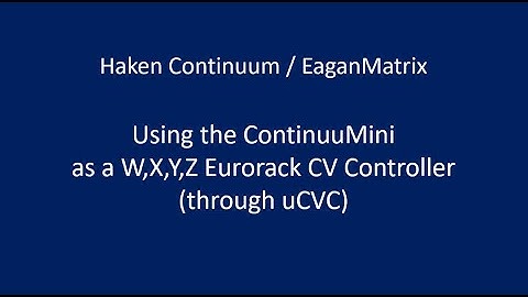 Haken Continuum / EaganMatrix: Using the ContinuuMini as a W,X,Y,Z Eurorack CV Controller