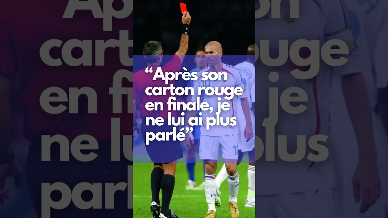 « Après le carton rouge de Zidane en finale je ne lui ai plus parlé » 
