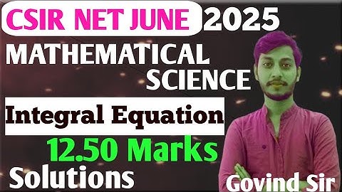 CSIR NET JUNE 2025 MATHEMATICAL SCIENCE | INTEGRAL EQUATION | COMPLETE SOLUTION | BY GOVIND SIR