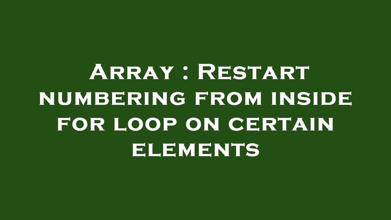 Array : Restart numbering from inside for loop on certain elements ...