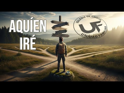 Iglesia de Cristo Unidad Familiar - Aquien Ire 080825