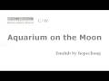 Arai Akino's "Aquarium on the Moon" fandub