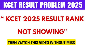 KEA KCET 2025 Result Rank Not Showing | KCET Result Problem 2025 | KCET Result Rank Not Showing 2025