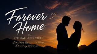 Forever Home (Official Lyric Video) - Original Romantic Love Song