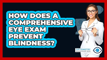 How Does A Comprehensive Eye Exam Prevent Blindness? - Optometry Knowledge Base
