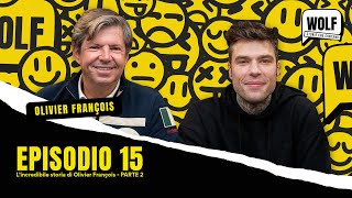 WOLF by Fedez - Episodio 15 - L’incredibile storia di Olivier Francois - Parte 2