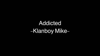 Addicted -Klanboy Mike- ( Lyrics )