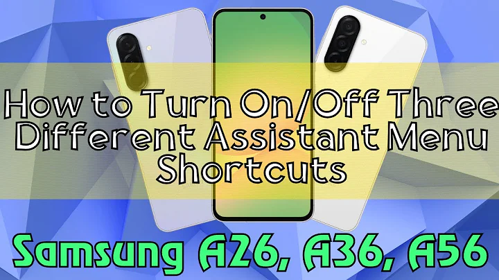 How to Turn On/Off Three Different Assistant Menu Shortcuts Samsung A26, A36, A56 Quick Tutorial