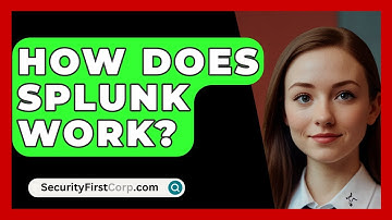 How Does Splunk Work? - SecurityFirstCorp.com