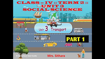 TRANSPORT ::: TERM - 2 :: CLASS - 4 :: UNIT - 3 :: PART - 1 :: SOCIAL :: MATRIC BY SITHARA