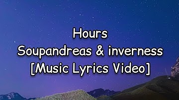 Soupandreas & inverness - Hours [Music Lyrics Video]