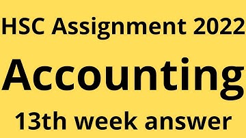 HSC 2022 13th Week Accounting Assignment ।। HSC Assignment 2022 ।। HSC Accounting Assignment ....13