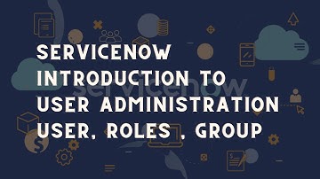 ServiceNow User Administration | ServiceNow brief introduction on User, Roles and Group | Servicenow