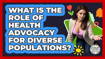What Is The Role Of Health Advocacy For Diverse Populations? - Child Welfare Network