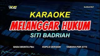 MELANGGAR HUKUM KARAOKE KOPLO VERSION - SITI BADRIAH (NADA WANITA)