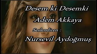 Nursevil Aydoğmuş || Desem ki Desemki || Şiir : Adem Akkaya Resimi