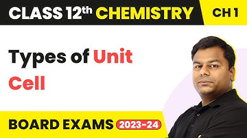 Types of Unit Cell - Solid State | Class 12 Chemistry Chapter 1 (2022-23)
