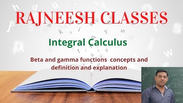Integral calculus - 6 ,Beta and gamma functions complete definition with concept and properties.