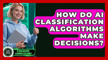 How Do AI Classification Algorithms Make Decisions? - AI and Machine Learning Explained