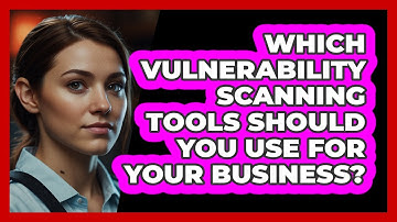 Which Vulnerability Scanning Tools Should You Use For Your Business? - SecurityFirstCorp.com