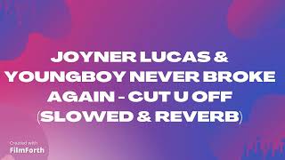 Joyner Lucas & Youngboy Never Broke Again - Cut U Off (Slowed & Reverb)