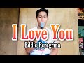 I love you  eddie peregrina  jesrack evangelista