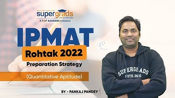 Quantitative Aptitude | IPMAT Rohtak 2022 Preparation Strategy | IPMAT 2022 | SUPERGRADS