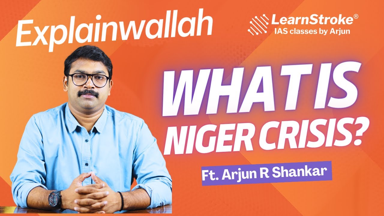 What is the Niger Crisis?| Explainwallah| Ft. Arjun R Shankar| LearnStroke IAS Classes by Arjun