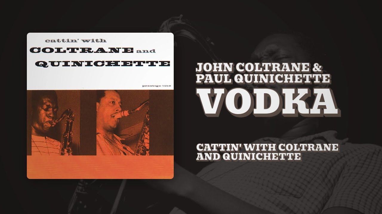 Watch John Coltrane & Paul Quinichette - Vodka (Official Audio) on YouTube Watch John Coltrane & Paul Quinichette - Vodka (Official Audio) on YouTube