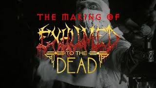 Exhumed presents THE MAKING OF TO THE DEAD - A Rotumentary to Deteriorate the Senses