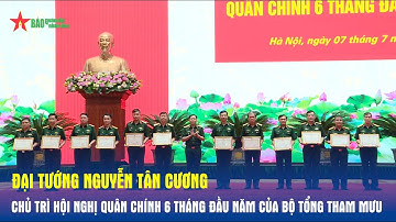 Đại tướng Nguyễn Tân Cương chủ trì hội nghị Quân chính 6 tháng đầu năm của Bộ Tổng Tham mưu
