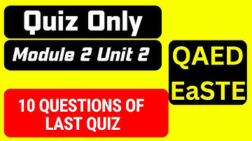 Quiz Only EaSTE Module 2 Unit 2 QAED App Last Quiz 10 Questions & Answers