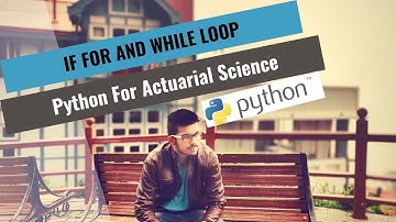 Python for Actuaries - Generators and Iterators : If , For and While (Lesson -5)