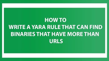How To Write a YARA Rule That Can Find Binaries That Have More Than 3 URLs