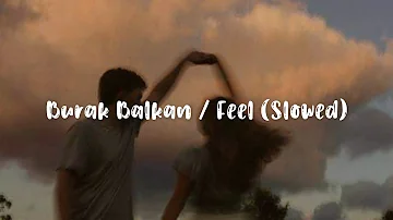 Burak Balkan - Feel (Slowed)
