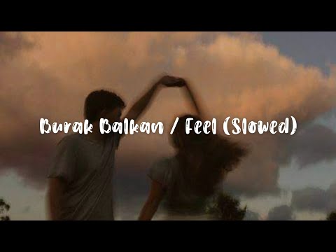 Burak Balkan - Feel (Slowed)