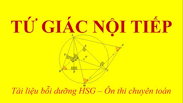 Tứ giác nội tiếp - Ôn thi chuyên toán - Luyện thi HSG toán