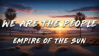 Empire of the Sun - We Are The People (Lyrics)